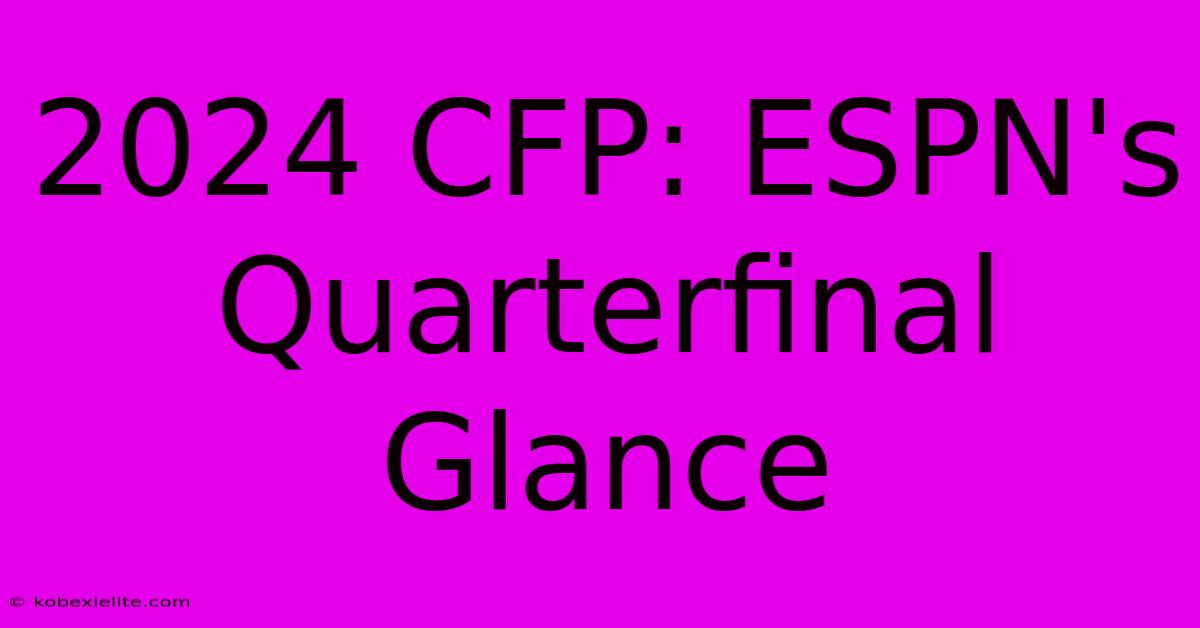 2024 CFP: ESPN's Quarterfinal Glance