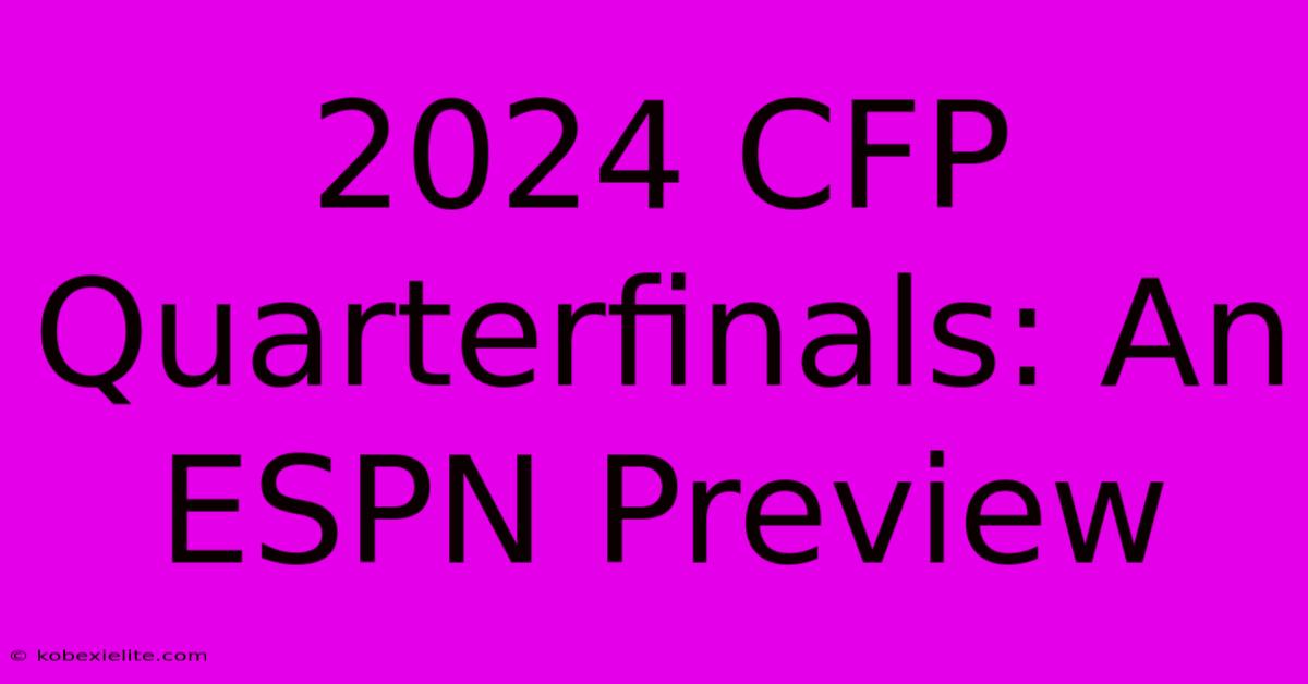 2024 CFP Quarterfinals: An ESPN Preview