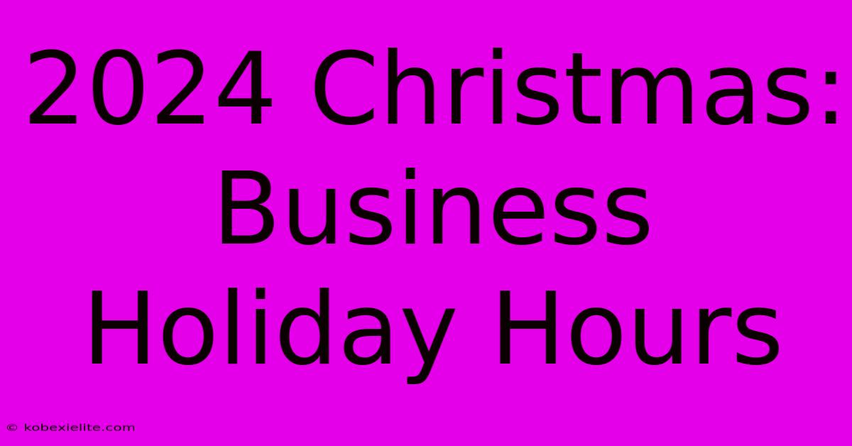 2024 Christmas: Business Holiday Hours