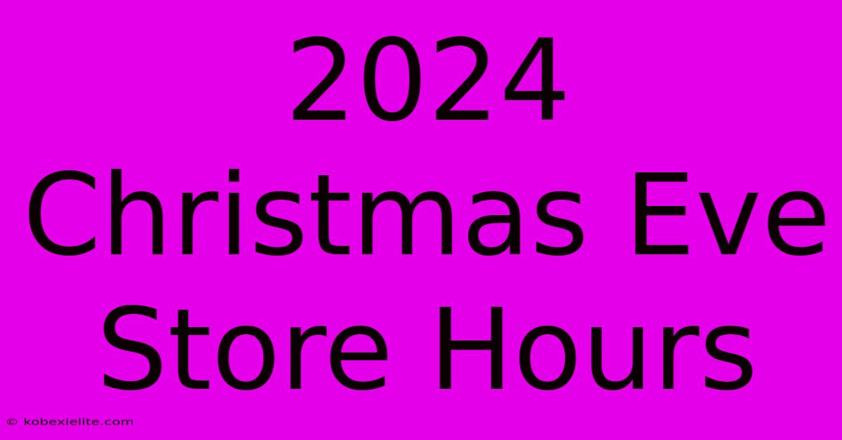 2024 Christmas Eve Store Hours