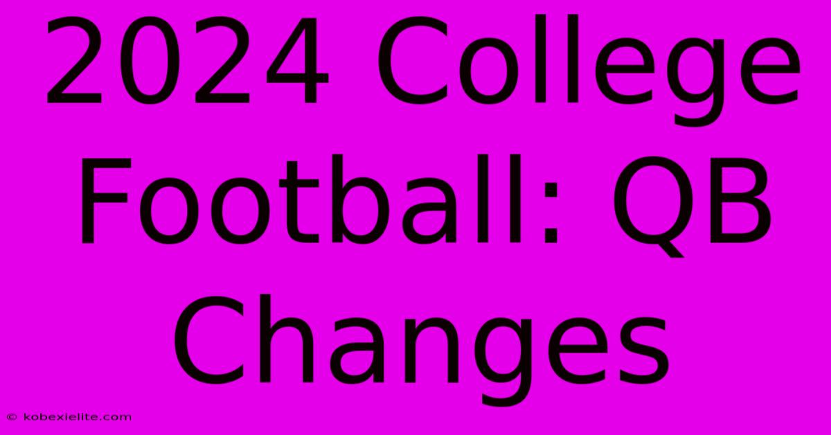 2024 College Football: QB Changes