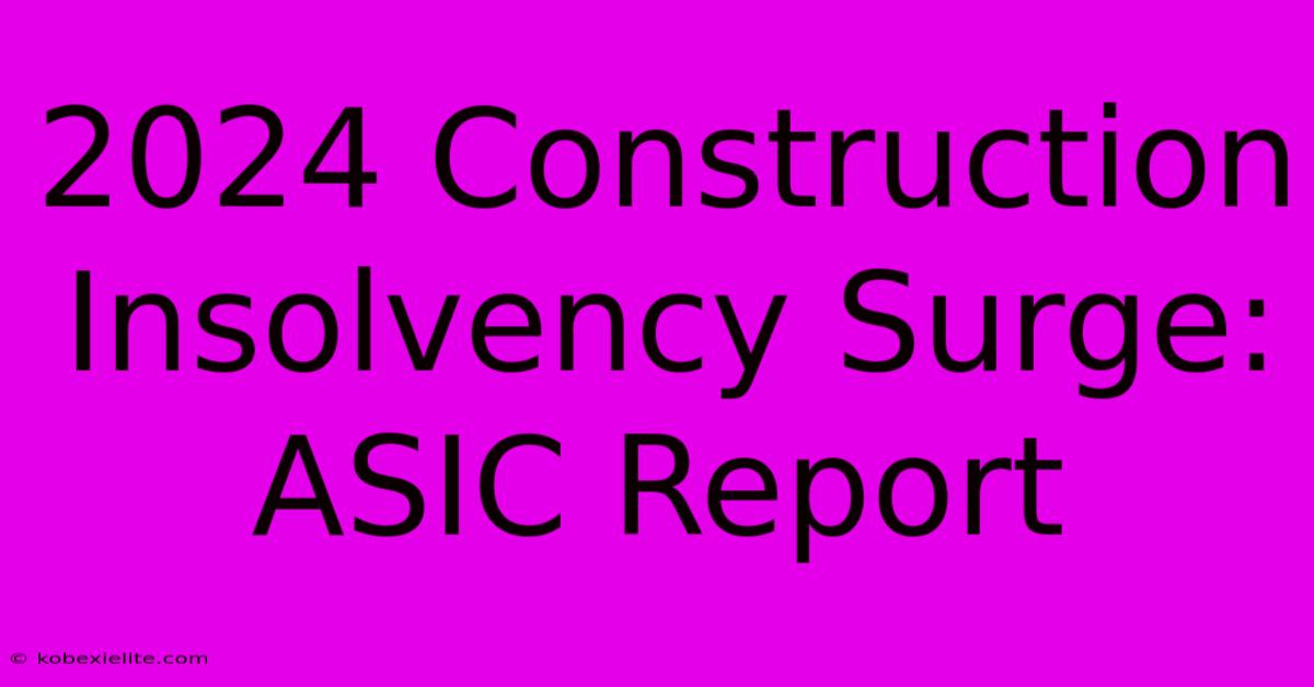 2024 Construction Insolvency Surge: ASIC Report