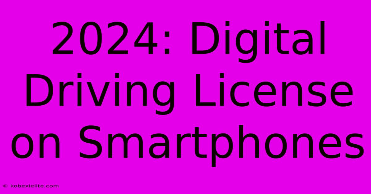 2024: Digital Driving License On Smartphones