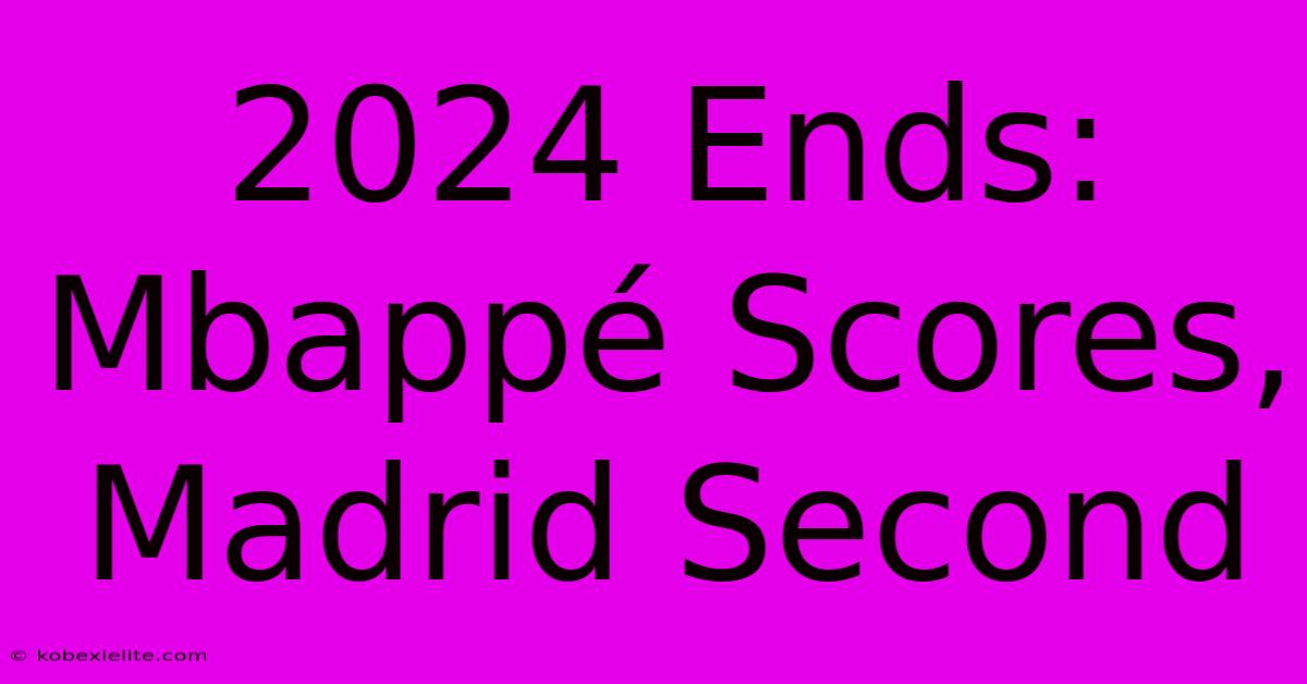 2024 Ends: Mbappé Scores, Madrid Second