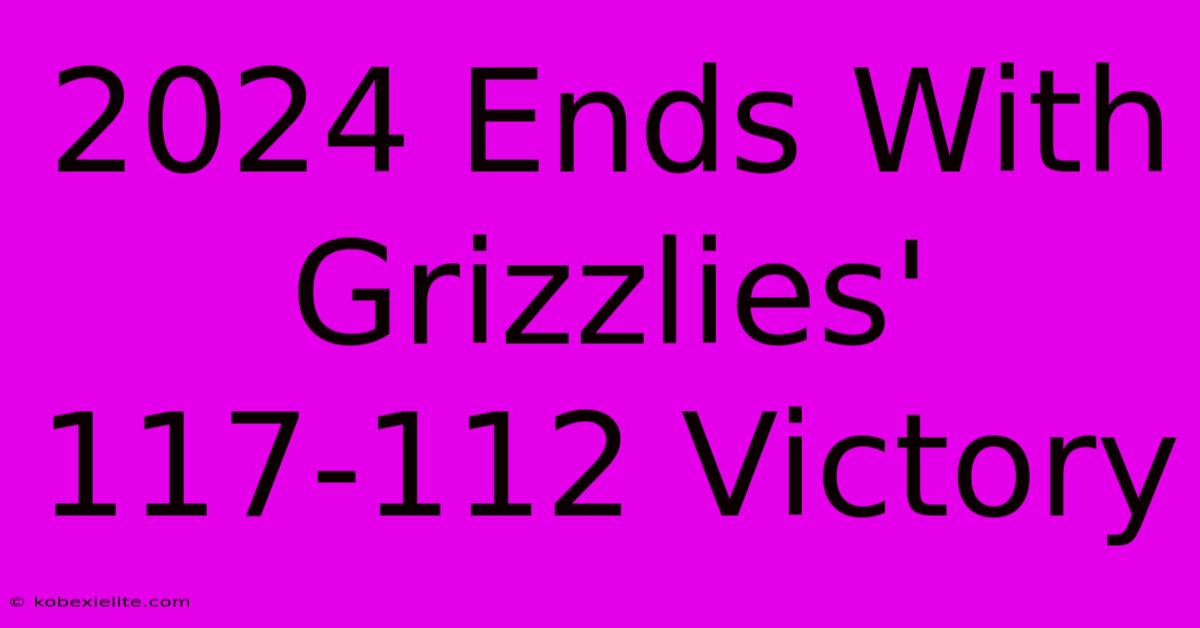 2024 Ends With Grizzlies' 117-112 Victory