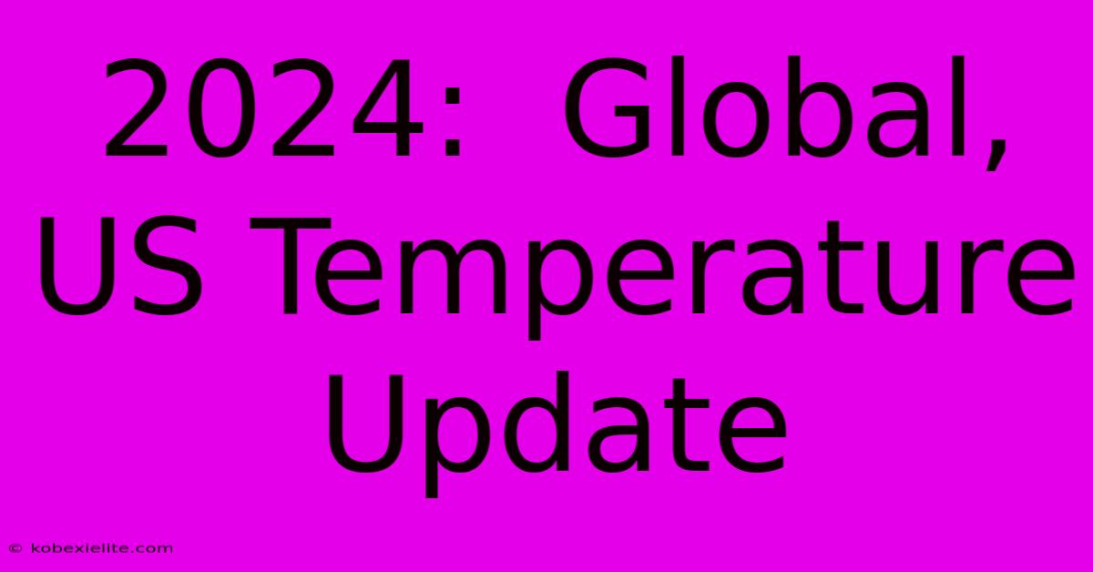 2024:  Global, US Temperature Update