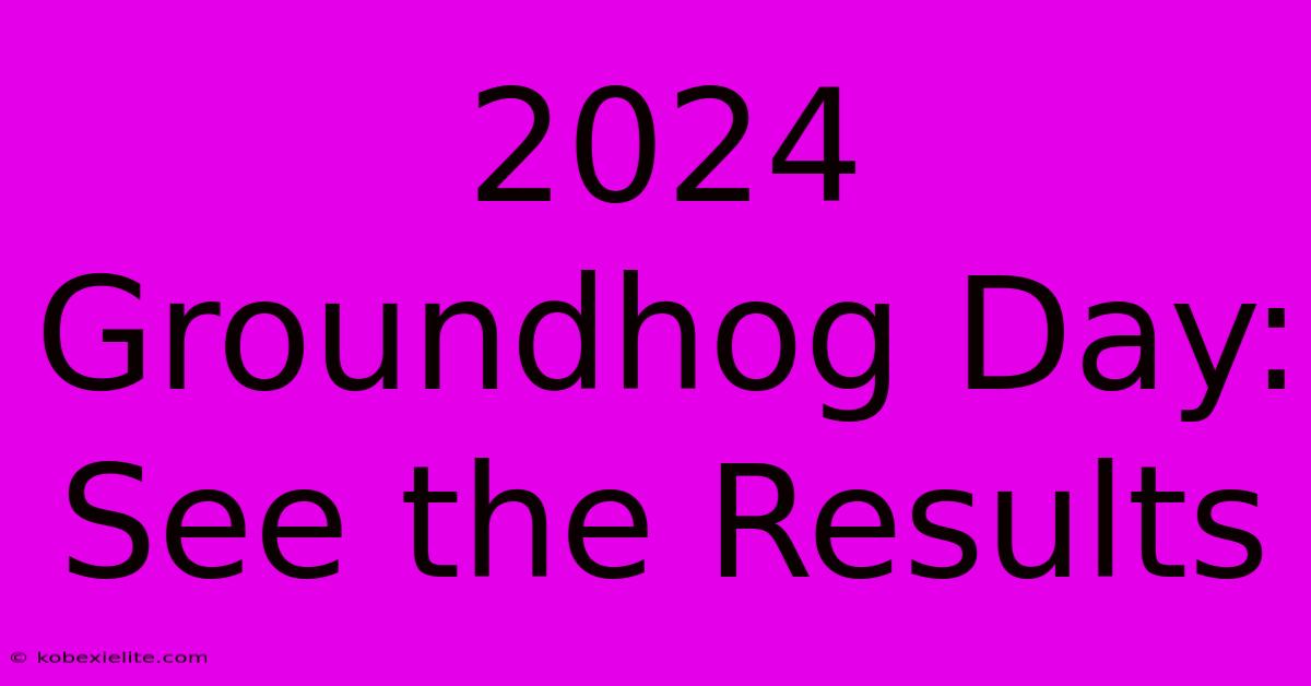 2024 Groundhog Day: See The Results