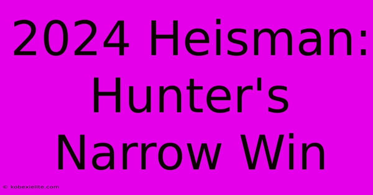 2024 Heisman: Hunter's Narrow Win 2024 Heisman: Hunter's Narrow Win