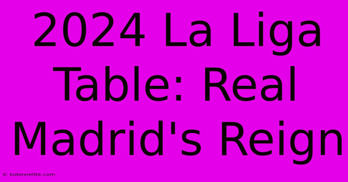 2024 La Liga Table: Real Madrid's Reign