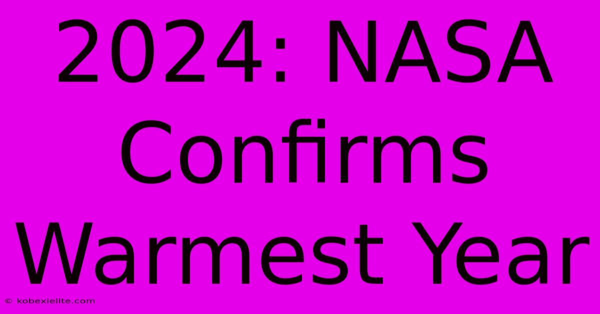 2024: NASA Confirms Warmest Year