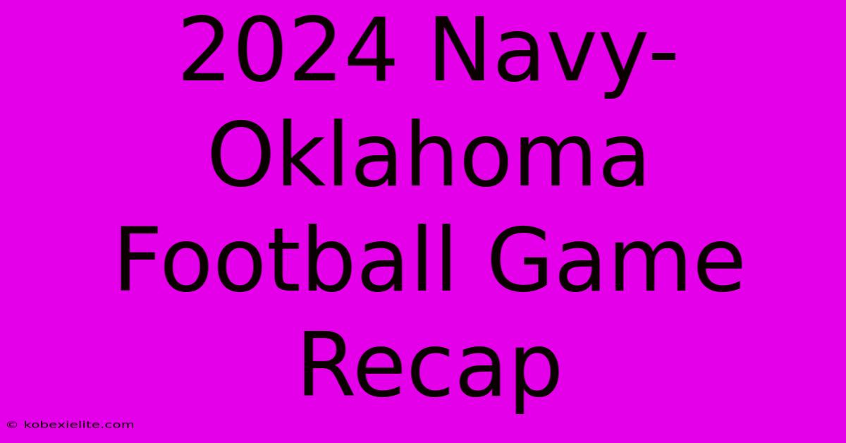 2024 Navy-Oklahoma Football Game Recap