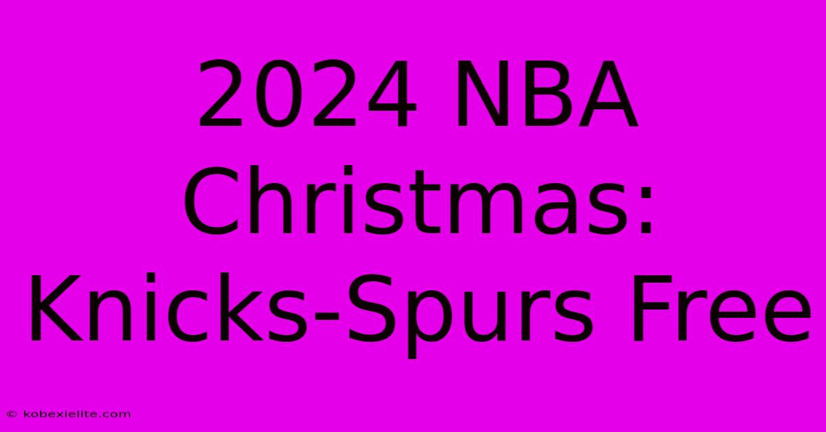 2024 NBA Christmas: Knicks-Spurs Free