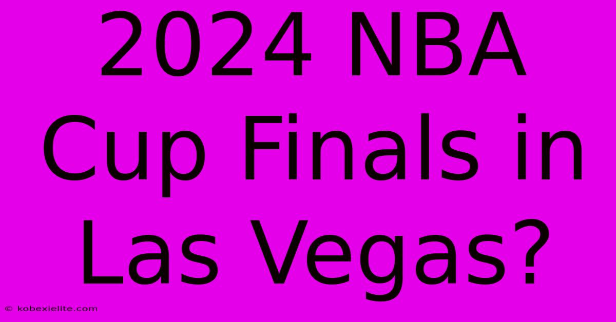 2024 NBA Cup Finals In Las Vegas? 2024 NBA Cup Finals In Las Vegas?