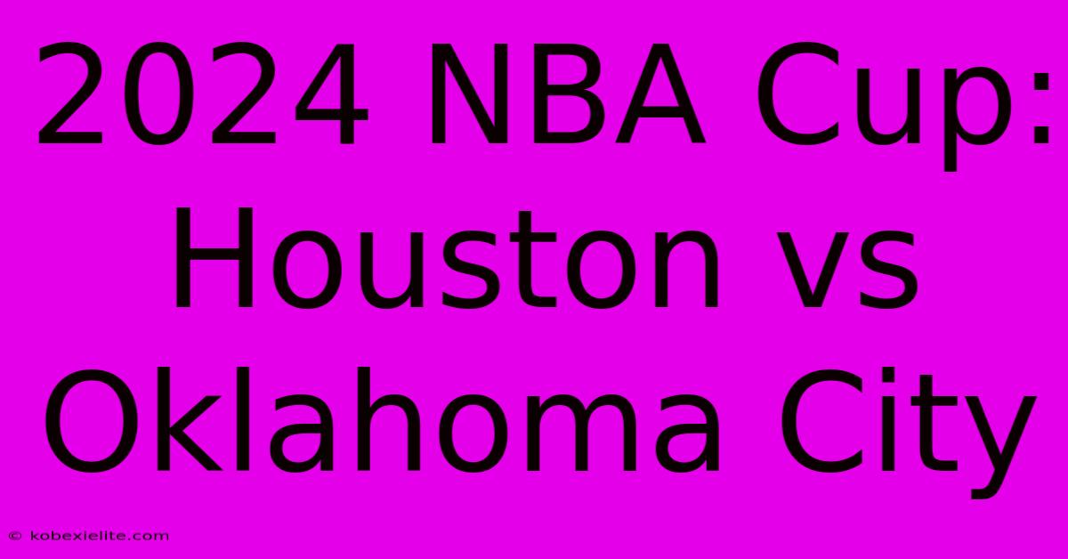 2024 NBA Cup: Houston Vs Oklahoma City 2024 NBA Cup: Houston Vs Oklahoma City