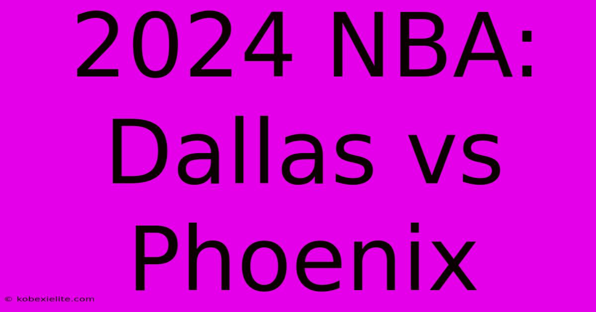 2024 NBA: Dallas Vs Phoenix