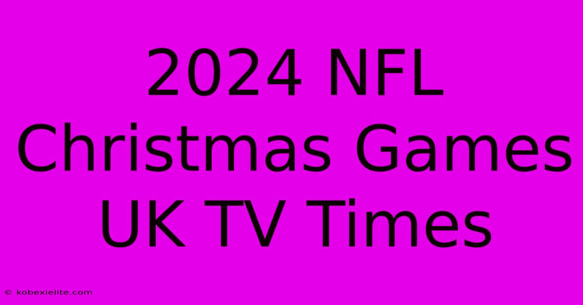 2024 NFL Christmas Games UK TV Times