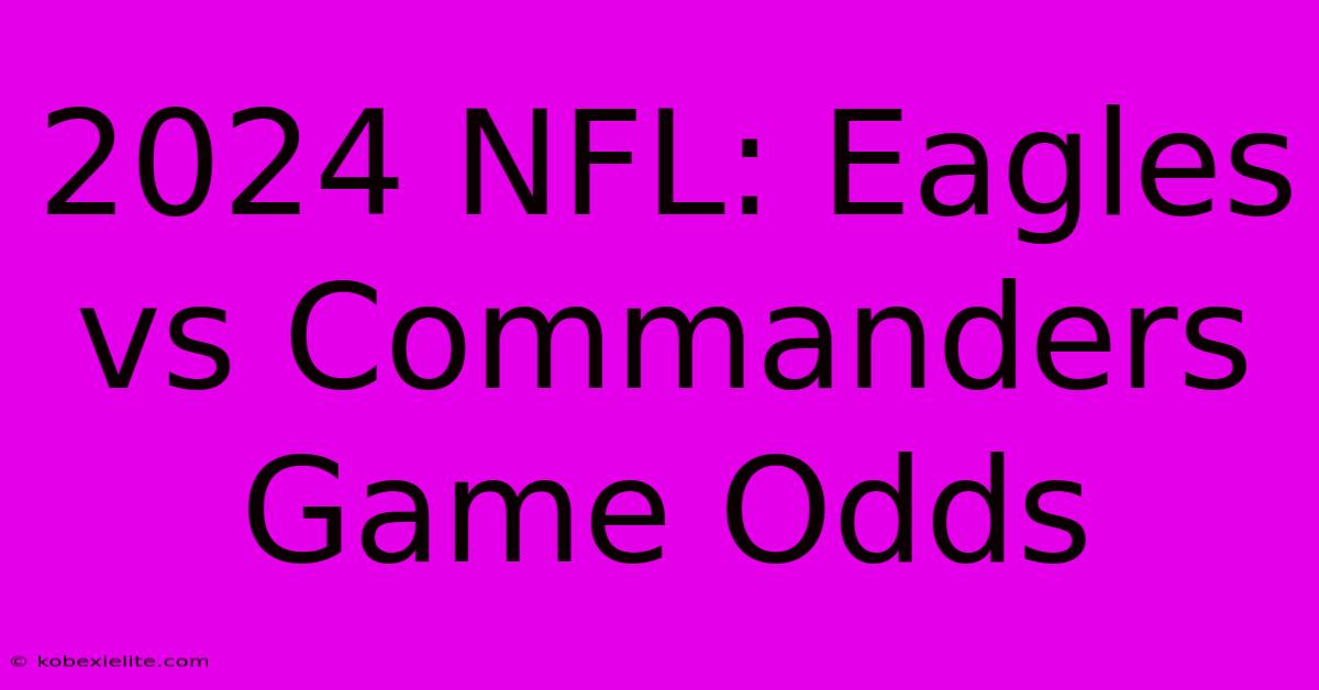 2024 NFL: Eagles Vs Commanders Game Odds