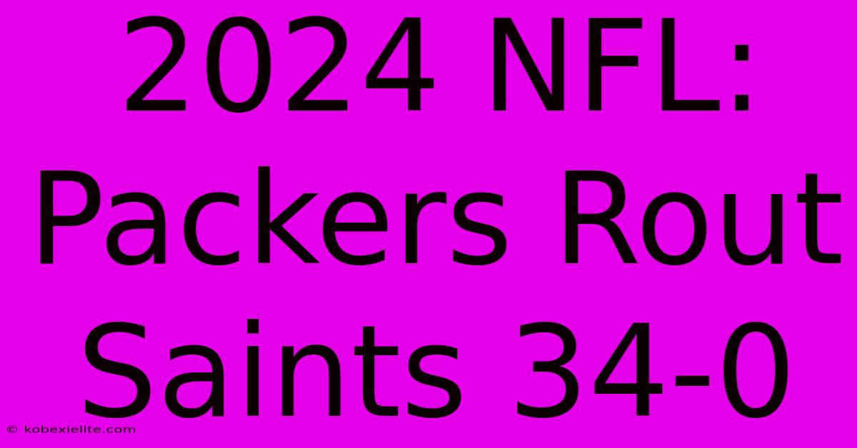 2024 NFL: Packers Rout Saints 34-0