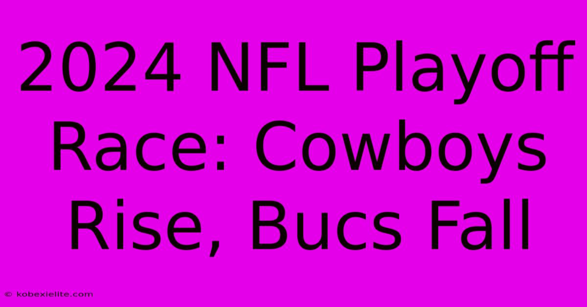 2024 NFL Playoff Race: Cowboys Rise, Bucs Fall