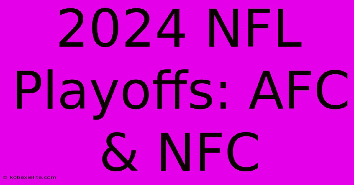 2024 NFL Playoffs: AFC & NFC