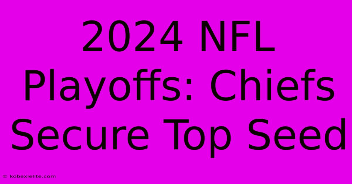 2024 NFL Playoffs: Chiefs Secure Top Seed