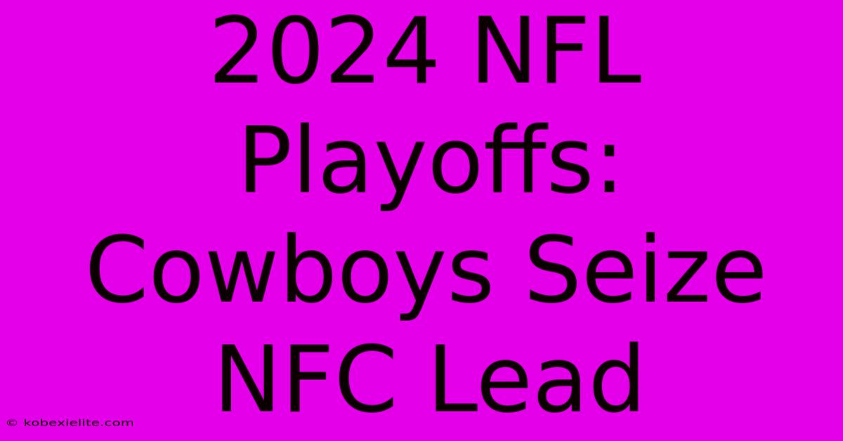 2024 NFL Playoffs: Cowboys Seize NFC Lead