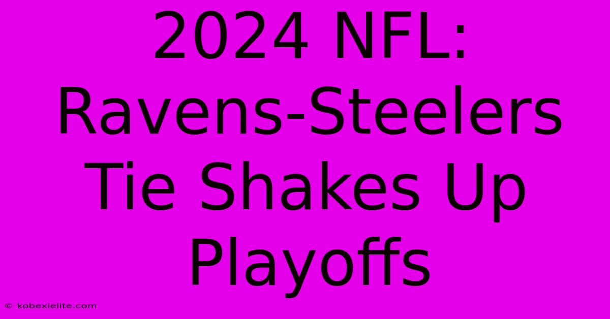 2024 NFL: Ravens-Steelers Tie Shakes Up Playoffs