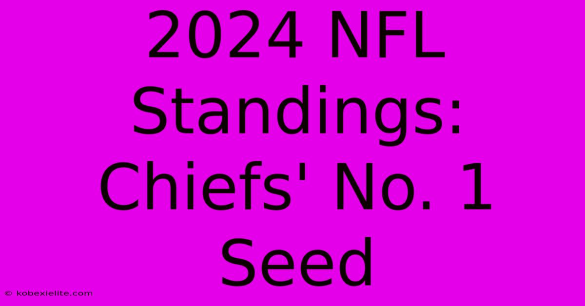 2024 NFL Standings: Chiefs' No. 1 Seed