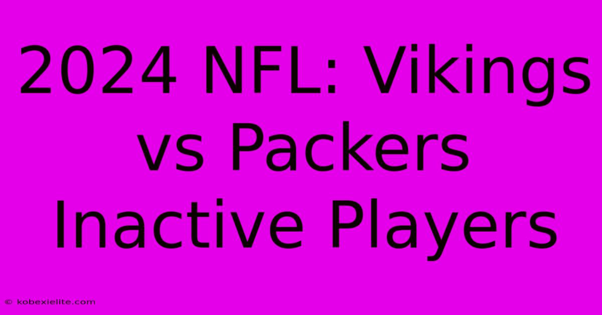 2024 NFL: Vikings Vs Packers Inactive Players