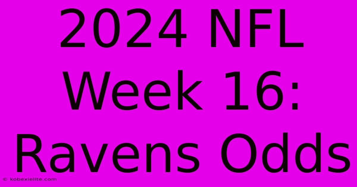 2024 NFL Week 16: Ravens Odds