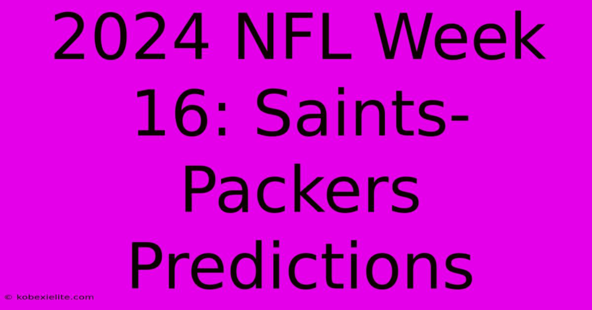 2024 NFL Week 16: Saints-Packers Predictions