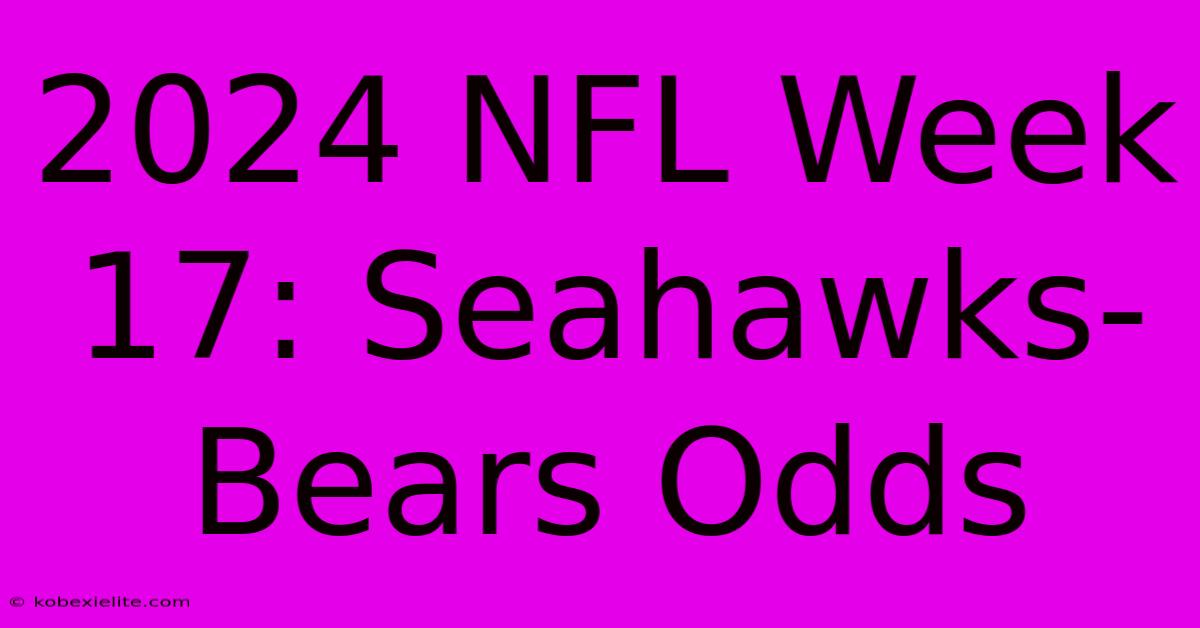 2024 NFL Week 17: Seahawks-Bears Odds