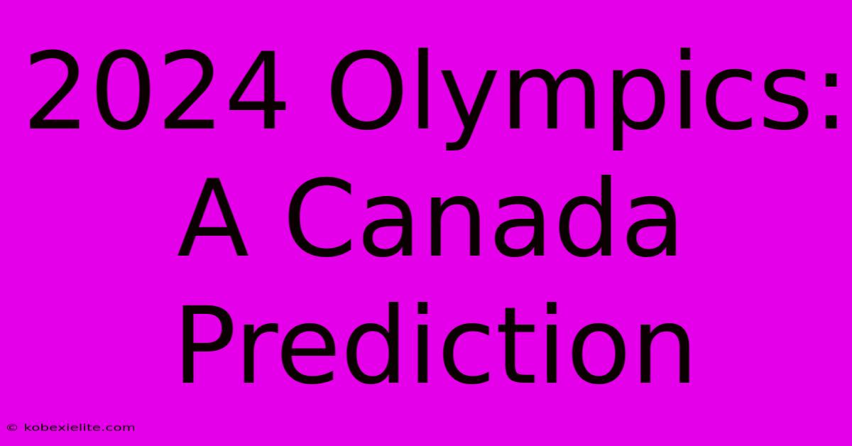 2024 Olympics: A Canada Prediction