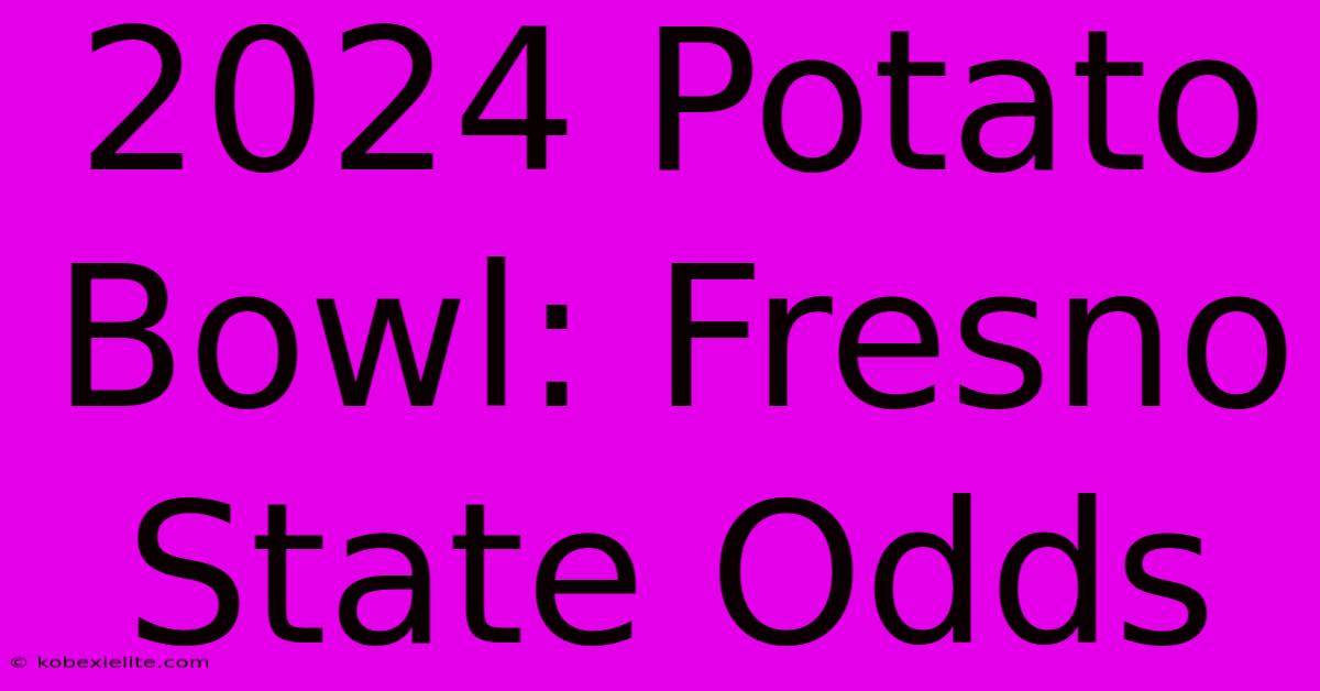 2024 Potato Bowl: Fresno State Odds