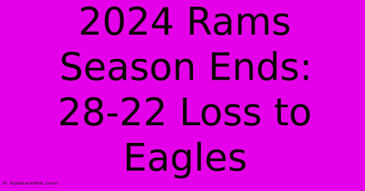 2024 Rams Season Ends: 28-22 Loss To Eagles