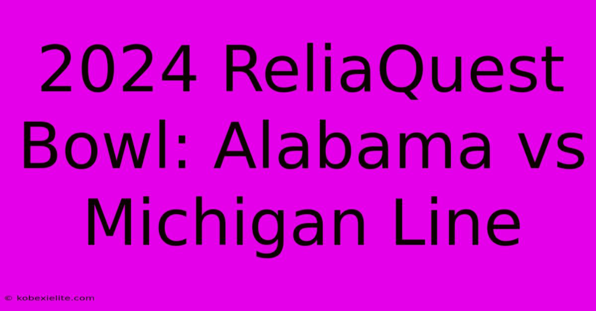 2024 ReliaQuest Bowl: Alabama Vs Michigan Line