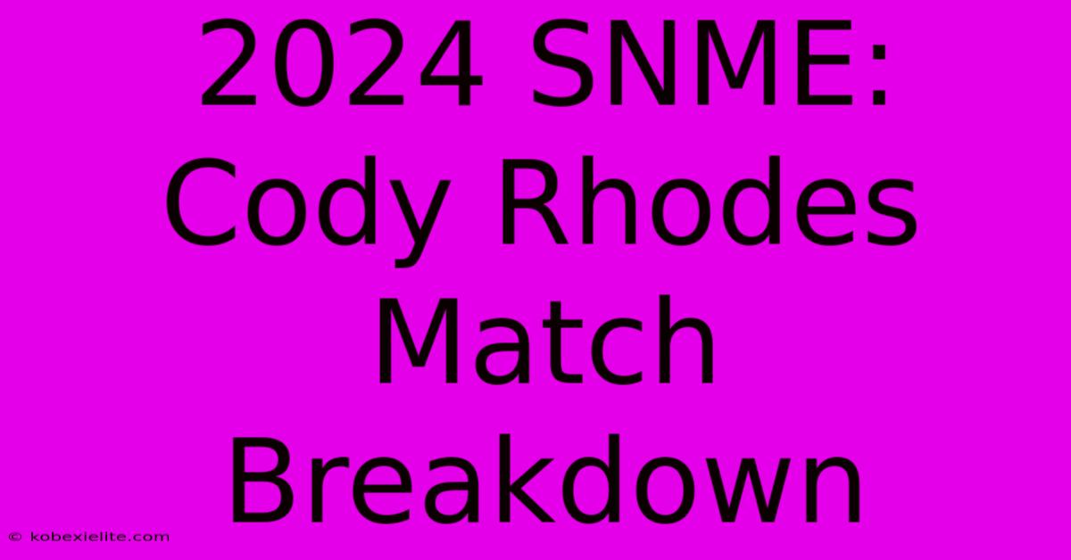 2024 SNME: Cody Rhodes Match Breakdown 2024 SNME: Cody Rhodes Match Breakdown