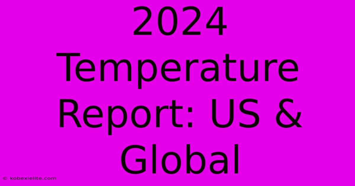 2024 Temperature Report: US & Global