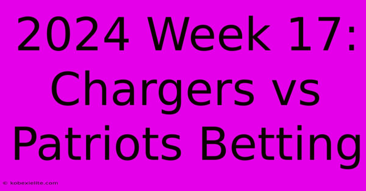 2024 Week 17: Chargers Vs Patriots Betting