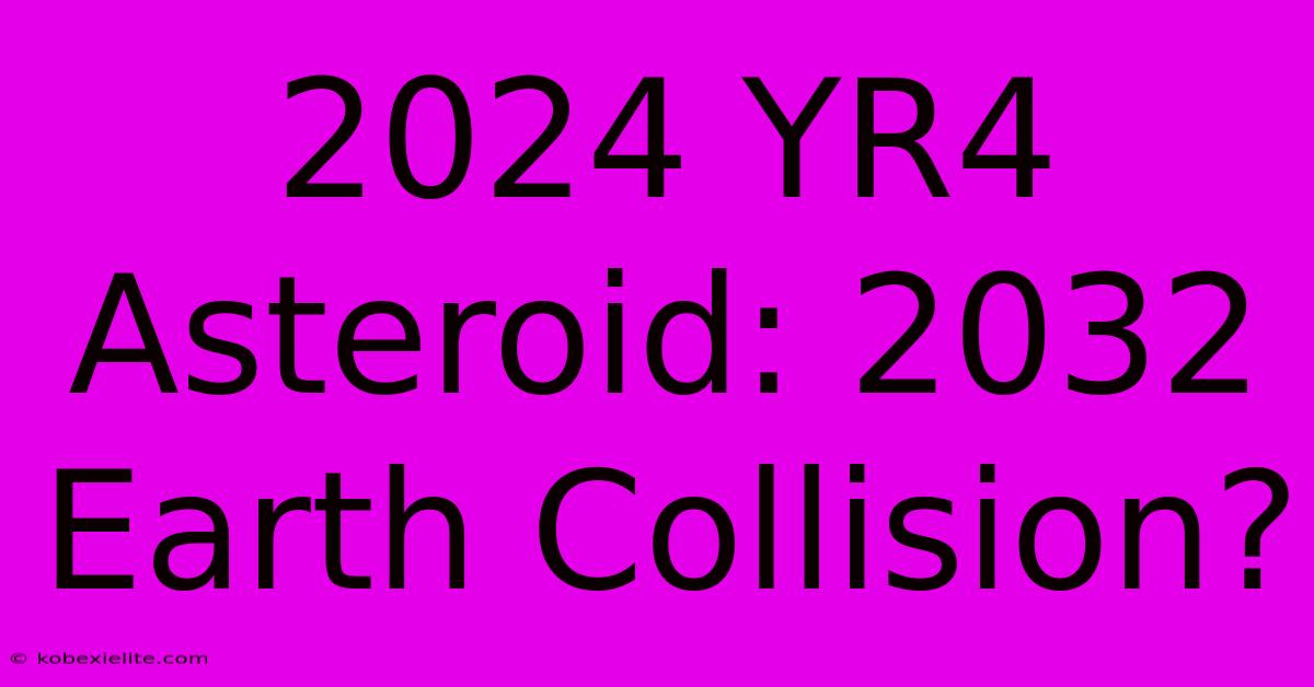 2024 YR4 Asteroid: 2032 Earth Collision?