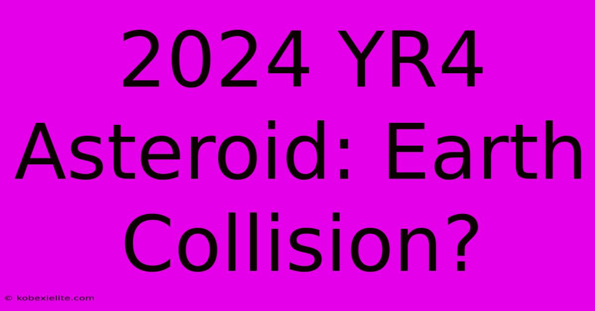 2024 YR4 Asteroid: Earth Collision?