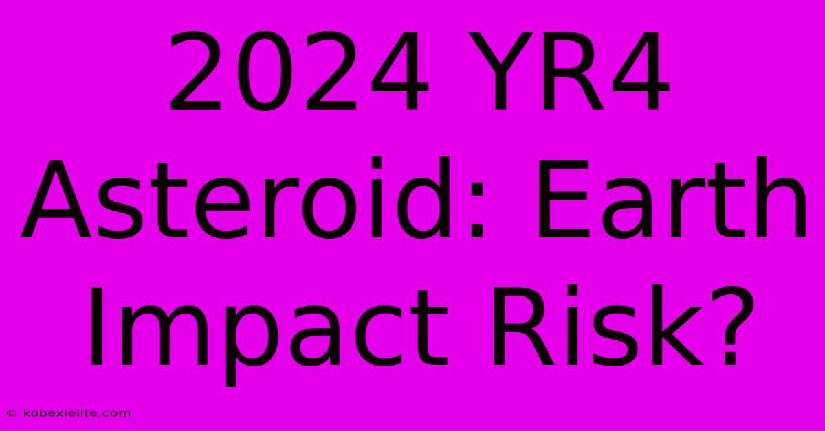 2024 YR4 Asteroid: Earth Impact Risk?