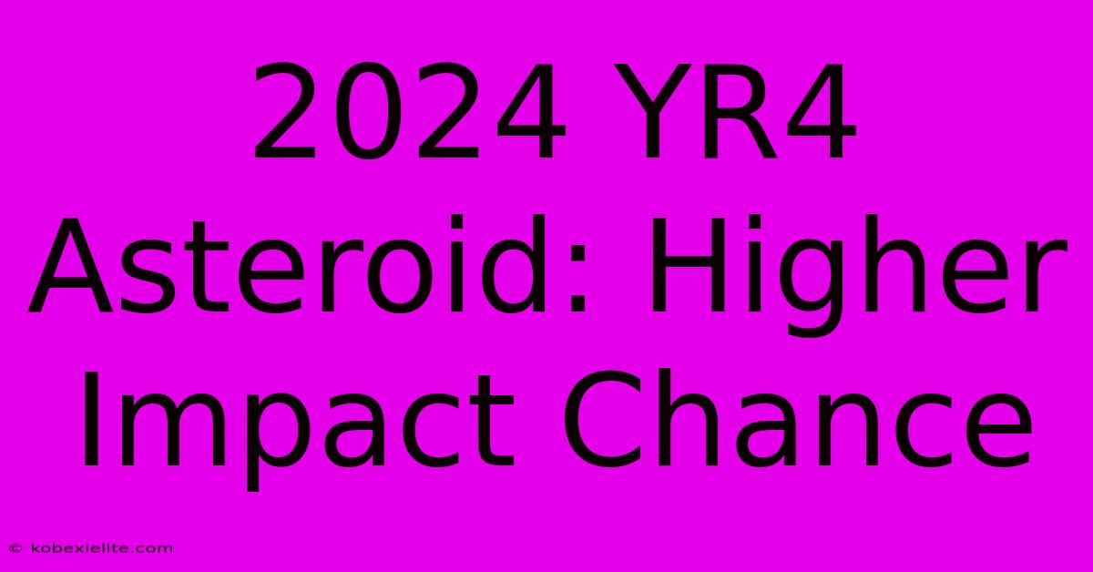 2024 YR4 Asteroid: Higher Impact Chance