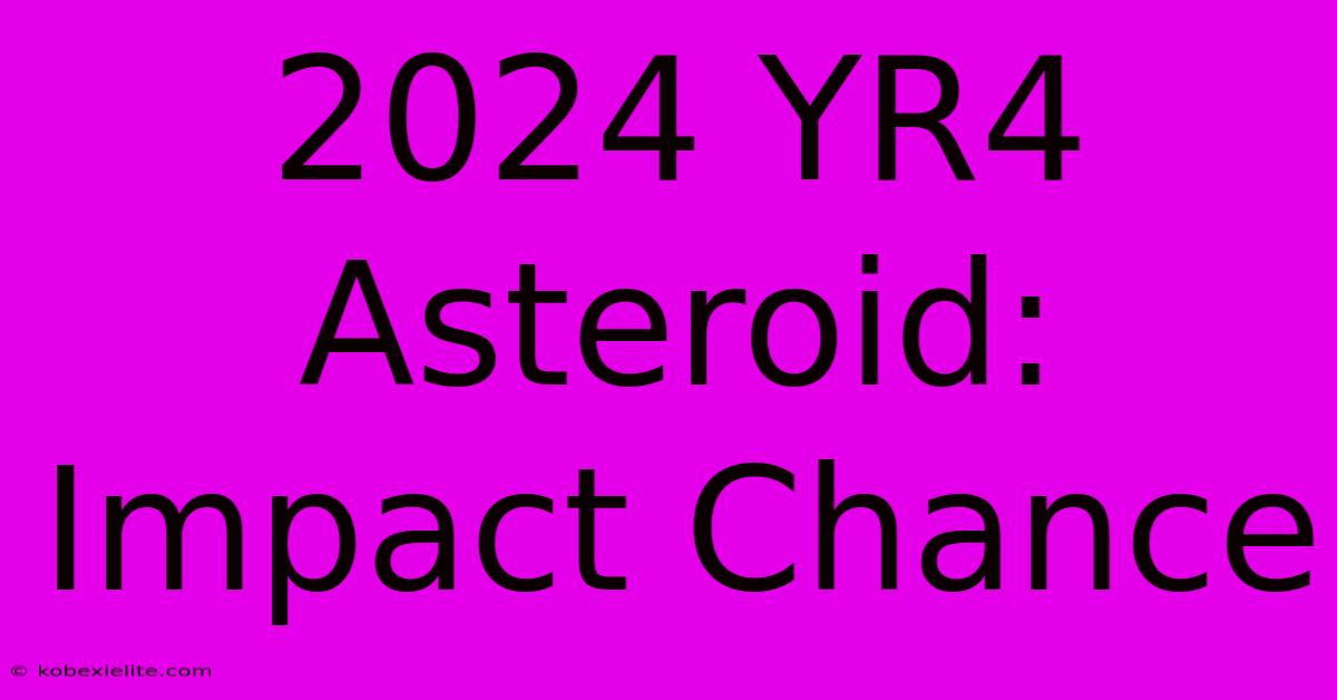 2024 YR4 Asteroid: Impact Chance