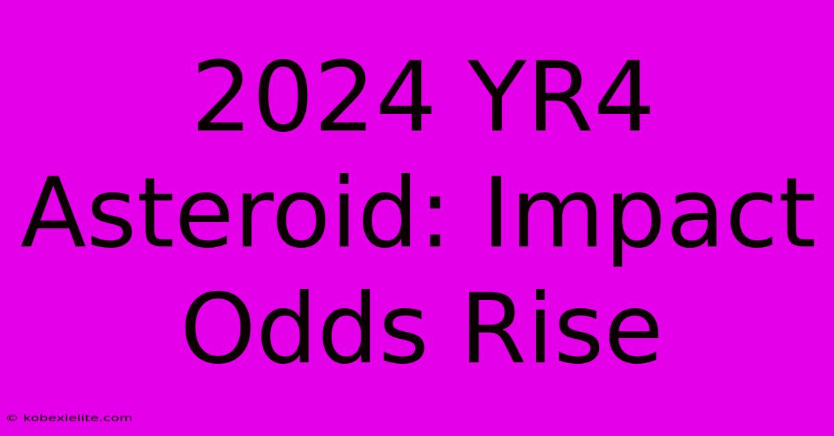 2024 YR4 Asteroid: Impact Odds Rise