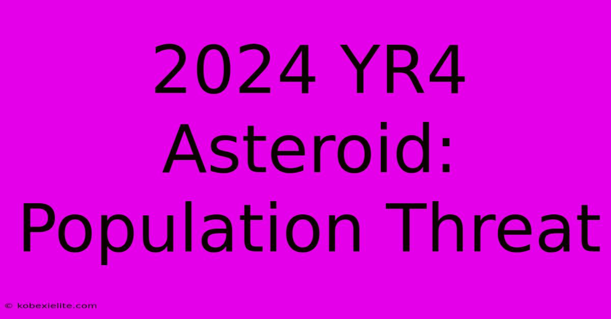 2024 YR4 Asteroid: Population Threat