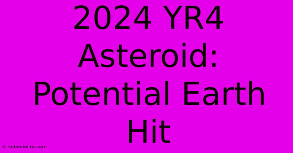 2024 YR4 Asteroid: Potential Earth Hit