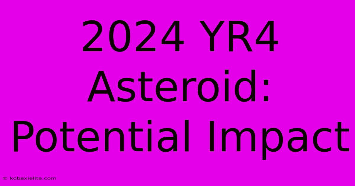 2024 YR4 Asteroid: Potential Impact