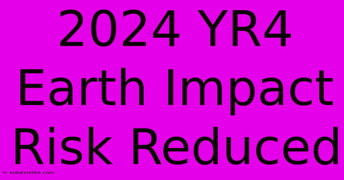 2024 YR4 Earth Impact Risk Reduced