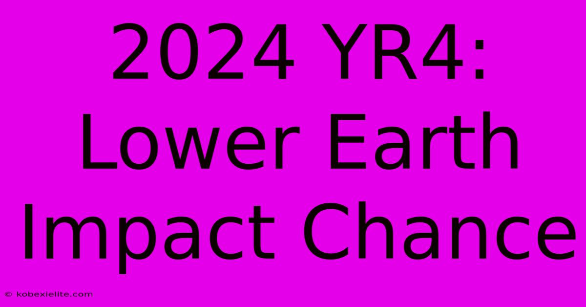 2024 YR4: Lower Earth Impact Chance